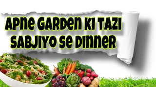 Apne Garden Ki Taji Sabjiyo Se Dinner [upl. by Boeke]