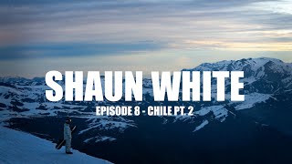 SHAUN WHITE  EPISODE 8  CHILE  PT 2 [upl. by Nyltak904]