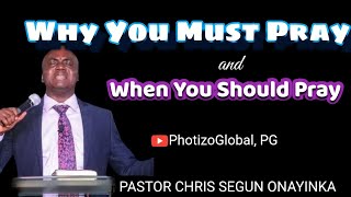 Why You Must Pray And When You Must Pray  Pastor Chris Segun Onayinka [upl. by Phina197]