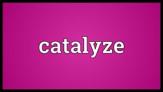 Catalyze Meaning [upl. by Sterner]