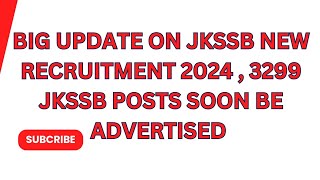 BIG UPDATE ON JKSSB NEW RECRUITMENT 2024  3299 JKSSB POSTS SOON BE ADVERTISED [upl. by Leahcimdivad333]