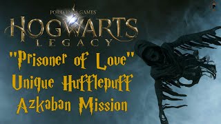 Hogwarts Legacy  Prisoner of Love Unique Hufflepuff Azkaban Mission [upl. by Jenne788]