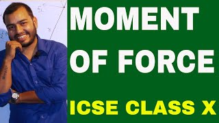 MOMENT OF FORCE  ICSE PHYSICS 10th  Turning Effect Of Force TORQUE  FORCE 04 [upl. by Maggs]