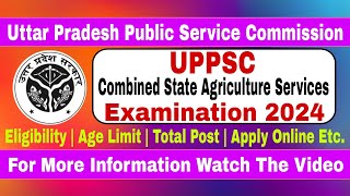 UPPSC Combined State Agriculture Services Recruitment 2024 Mains Online Form 2024 for 268 Post [upl. by Graner]