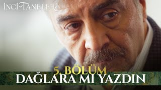 Dağlara Mı Yazdın  İnci Taneleri 5 Bölüm [upl. by Erdei417]