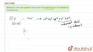 Write the Lewissymbols and predict the valencies for the elements Phosphorous  CLASS 11  APP [upl. by Srevart385]