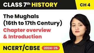 The Mughals 16th to 17th Century  Chapter overview and Introduction  Class 7 History Ch 4  CBSE [upl. by Tisman211]