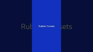 Rubber Corsets [upl. by Durwood]