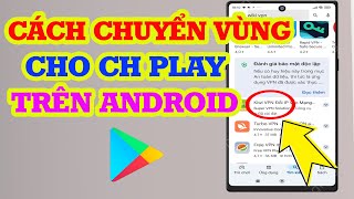 Cách chuyển vùng CH Play Android để tải ứng dụng [upl. by Coco116]