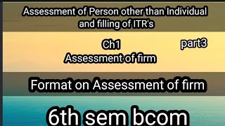 6th sem bcom Assessment of Person other than Individual and filling of ITRs ch1 Assessment of firm [upl. by Broeker]