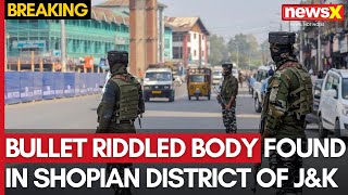 Bullet Riddled Body Found In Shopian District Of JampK  Investigation Underway  NewsX [upl. by Karisa]