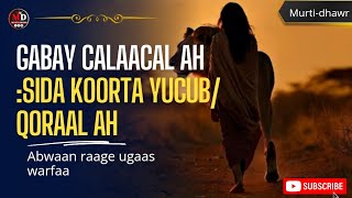 GABAY CALAACAL AH  SIDA KOORTA YUCUB  QORAAL AH  ABWAAN RAAGE UGAAS [upl. by Agathe312]