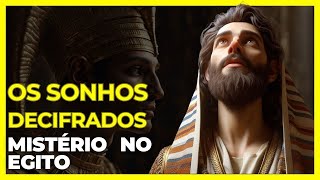 CONSPIRAÇÕES E SONHOS  COMO JOSÉ INTERPRETOU O DESTINO DO EGITO [upl. by Etennaej]