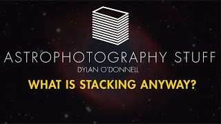 Astrophotography  What is Stacking Anyway [upl. by Atsocal808]