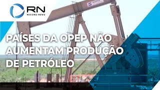 Países da OPEP não aumentam produção de petróleo [upl. by Hedvig913]