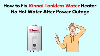 How to Fix Rinnai Tankless Water Heater No Hot Water After Power Outage [upl. by Aitsirhc66]