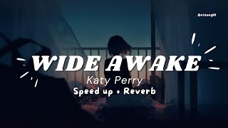 Wide Awake  Katy Perry  Speed up  Reverb [upl. by Ramos]