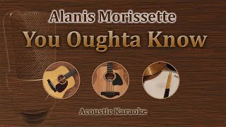 You Oughta Know  Alanis Morissette Acoustic Karaoke [upl. by Mayyahk]