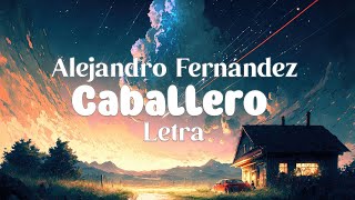 Alejandro Fernández  Caballero  Letra [upl. by Annam850]