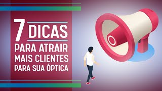 7 Dicas Para Atrair Mais Clientes Para Sua Óptica [upl. by Hadrian]