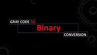 GRAY CODE TO BINARY [upl. by Nihahs]