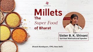 Millets The Super Food of Bharat  Sister BK Shivani [upl. by Llecrad926]