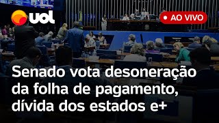 Senado discute e vota desoneração da folha de pagamento redução de juros da dívidas dos estados e [upl. by Nahoj]