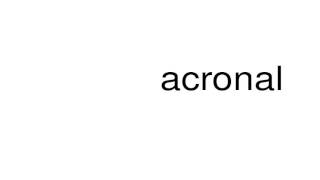 How to pronounce acronal [upl. by Cahn55]