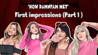 How DAMNFAM met  First Impressions Girls Edition [upl. by Akela292]