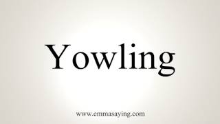 How To Pronounce Yowling [upl. by Amjan]