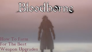 Bloodborne  Ultimate Weapon Upgrade Guide [upl. by Encrata544]