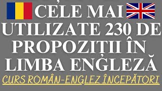 🇬🇧 230 CELE MAI DES UTILIZATE PROPOZIȚII  FRAZE ÎN LIMBA ENGLEZĂ  90 DE MIN ENGLEZA invataengleza [upl. by Jorrie]