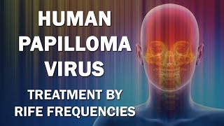 Human Papilloma Virus HPV  RIFE Frequencies Treatment  Energy amp Quantum Medicine [upl. by Wye651]