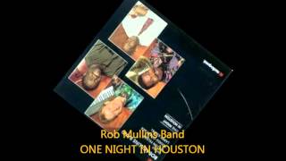 Rob Mullins Band  ONE NIGHT IN HOUSTON [upl. by Liliane]