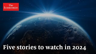 The World Ahead 2024 five stories to watch out for [upl. by Astra995]