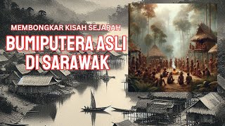 BUMIPUTERA ASLI DI SARAWAK SEJARAH SARAWAK [upl. by Margetts]