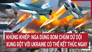 Khủng khiếp Nga dùng bom chùm dữ dội xung đột với Ukraine có thể kết thúc ngay  Tâm điểm quốc tế [upl. by Teik]