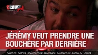 Jérémy veut prendre une bouchère par derrière  CCauet sur NRJ [upl. by Aleka244]