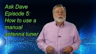 Using a Manual Antenna Tuner Ask Dave Episode 5 [upl. by Odnanreh]