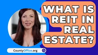 What Is REIT in Real Estate  CountyOfficeorg [upl. by Nylek]