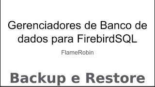 FlameRobin  Backup e Restore [upl. by Adnohsed]