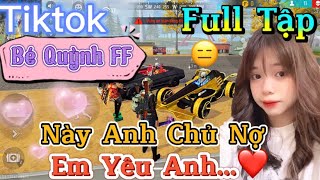 Tik Tok Free Fire  Phim ngắn Này Anh Chủ Nợ Em Yêu Anh”FULL Tập  Bé Quỳnh FF [upl. by Gnouc918]