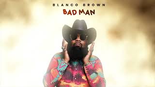 Blanco Brown  Bad Man Official Audio [upl. by Allwein317]