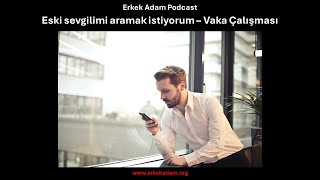 Eski sevgilimi aramak istiyorum – Vaka Çalışması [upl. by Ainigriv]