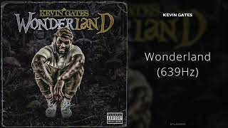 Kevin Gates  Wonderland 639Hz [upl. by Prisca493]