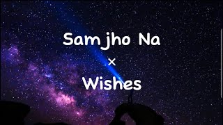 Samjho Na x Wishes Lyrics  Mashup  Instagram Version [upl. by Ateiluj667]