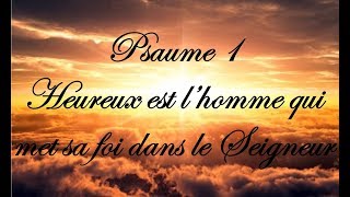 Psaume 1  Heureux est l’homme qui met sa foi dans le Seigneur [upl. by Mushro]