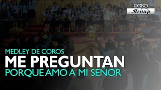 Medley de Coros quotMe preguntan porque amo a mi Señorquot  Coro Menap [upl. by Pilar]