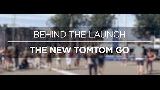 Behind The Launch  The new TomTom GO [upl. by Hendrickson]