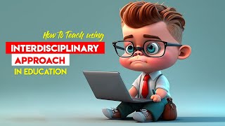 What is Interdisciplinary Approach  How to Teach Using an Interdisciplinary Approach  tsineng [upl. by Auhsoj]